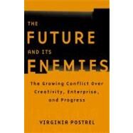 The Future and Its Enemies The Growing Conflict Over Creativity, Enterprise, and Progress by Postrel, Virginia, 9780684862699