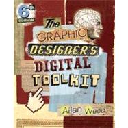 The Graphic Designer's Digital Toolkit A Project-Based Introduction to Adobe Photoshop CS6, Illustrator CS6 & InDesign CS6 by Wood, Allan, 9781133602699