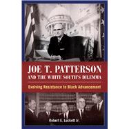 Joe T. Patterson and the White South's Dilemma by Luckett, Robert E., Jr., 9781496802699