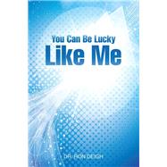 You Can Be Lucky Like Me by Deigh, Ron, 9781504332699