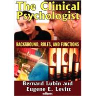 The Clinical Psychologist: Background, Roles, and Functions by Levitt,Eugene E., 9780202362700