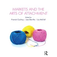 Markets and the Arts of Attachment by Cochoy, Franck; Deville, Joe; McFall, Liz, 9780367872700