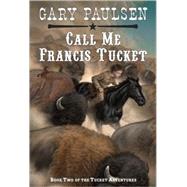 Call Me Francis Tucket by Paulsen, Gary, 9780440412700