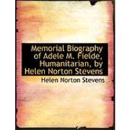 Memorial Biography of Adele M. Fielde, Humanitarian, by Helen Norton Stevens by Stevens, Helen Norton, 9780554982700