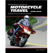 The Essential Guide to Motorcycle Travel, 2nd Edition Planning, Outfitting, and Accessorizing by Coyner, Dale, 9780760352700