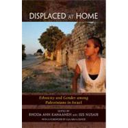 Displaced at Home: Ethnicity and Gender Among Palestinians in Israel by Kanaaneh, Rhoda Ann; Nusair, Isis, 9781438432700