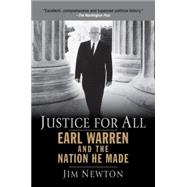 Justice for All : Earl Warren and the Nation He Made by Newton, Jim (Author), 9781594482700