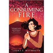 A Consuming Fire by Weymouth, Laura E., 9781665902700