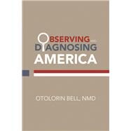 Observing and Diagnosing America by Bell, Otolorin, 9781796062700