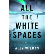 All the White Spaces A Novel by Wilkes, Ally, 9781982182700