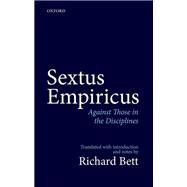 Sextus Empiricus: Against Those in the Disciplines Translated with introduction and notes by Bett, Richard, 9780198712701