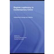 Regime Legitimacy in Contemporary China : Institutional Change and Stability by Heberer, Thomas; Schubert, Gunter, 9780203892701