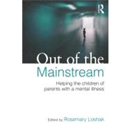Out of the Mainstream: Helping the children of parents with a mental illness by Loshak; Rosemary, 9780415682701