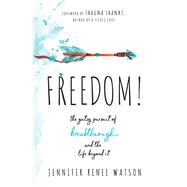 Freedom! by Watson, Jennifer Renee; Shanks, Shauna, 9780764232701