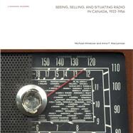Seeing, Selling, and Situating Radio in Canada 1922-1956 by Windover, Michael; Maclennan, Anne F.; Sabatino, Michelangelo; Macy, Christine, 9780929112701