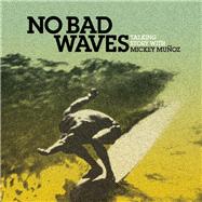 No Bad Waves Talking Story with Mickey Munoz by Chouinard, Yvon, 9780980122701