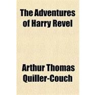 The Adventures of Harry Revel by Quiller-Couch, Arthur Thomas, Sir, 9781153752701