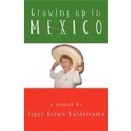 Growing Up in Mexico by PEGGY BROWN BALDERRAMA, 9781440162701