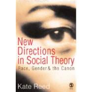 New Directions in Social Theory : Race, Gender and the Canon by Kate Reed, 9780761942702