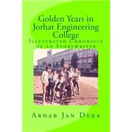 Golden Years in Jorhat Engineering College by Deka, Arnab Jan, 9781502522702