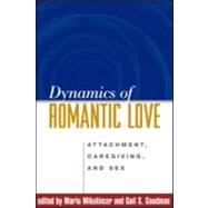 Dynamics of Romantic Love Attachment, Caregiving, and Sex by Mikulincer, Mario; Goodman, Gail S., 9781593852702