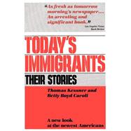 Today's Immigrants, Their Stories A New Look at the Newest Americans by Kessner, Thomas; Caroli, Betty Boyd, 9780195032703