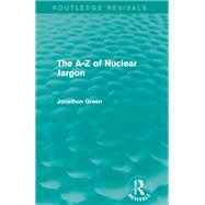 The A - Z of Nuclear Jargon (Routledge Revivals) by ARTELLUS LIMITED; 30 DORSET HO, 9780415732703