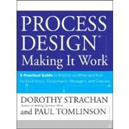 Process Design: Making it Work A Practical Guide to What to do When and How for Facilitators, Consultants, Managers and Coaches by Strachan, Dorothy; Tomlinson, Paul, 9780470182703