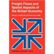 Freight Flows and Spatial Aspects of the British Economy by Michael Chisholm , Patrick O'Sullivan, 9780521112703