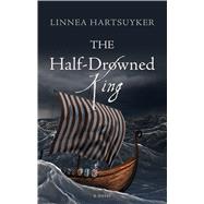 The Half-drowned King by Hartsuyker, Linnea, 9781432842703