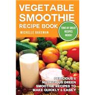 Vegetable Smoothie Recipe Book by Bakeman, Michelle, 9781507872703