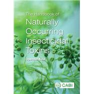 The Handbook of Naturally Occurring Insecticidal Toxins by Koul, Opender, 9781780642703