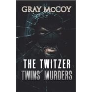 The Twitzer Twins Murders by McCoy, Gray, 9781984512703