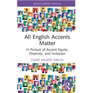 Un-standardizing Accent: The Effects of Accentism on Multilingual Speakers and Multicultural Learners by Orelus; Pierre Wilbert, 9780415722704