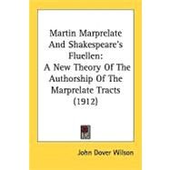 Martin Marprelate and Shakespeare's Fluellen : A New Theory of the Authorship of the Marprelate Tracts (1912) by Wilson, John Dover, 9780548862704
