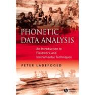 Phonetic Data Analysis An Introduction to Fieldwork and Instrumental Techniques by Ladefoged, Peter, 9780631232704