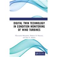 Digital Twin Technology in Condition Monitoring of Wind Turbines by Nkosinathi Madushele; Obafemi O. Olatunji; Paul A. Adedeji, 9781040482704