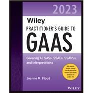 Wiley Practitioner's Guide to GAAS 2023 Covering All SASs, SSAEs, SSARSs, and Interpretations by Flood, Joanne M., 9781394152704