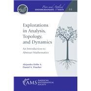 Explorations in Analysis, Topology, and Dynamics by Alejandro Uribe A., Daniel A. Visscher, 9781470452704