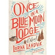 Once in a Blue Moon Lodge by Landvik, Lorna, 9781517902704
