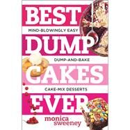 Best Dump Cakes Ever Mind-Blowingly Easy Dump-and-Bake Cake Mix Desserts by Sweeney, Monica, 9781581572704