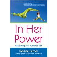 In Her Power Reclaiming Your Authentic Self by Lerner, Helene, 9781582702704