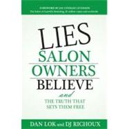 Lies Salon Owners Believe : And the Truth That Sets them Free by Lok, Dan; Richoux, D. J.; Levinson, Jay Conrad, 9781599322704