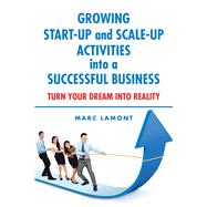 Growing Start-Up and Scale-Up Activities into a Successful Business by Marc Lamont, 9781665582704
