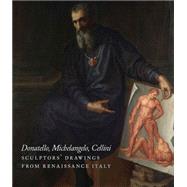 Donatello, Michelangelo, Cellini by Cole, Michael W.; Gasparotto, Davide (CON); Payne, Alina (CON); Tostmann, Oliver (CON), 9781907372704
