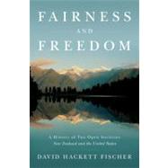 Fairness and Freedom A History of Two Open Societies: New Zealand and the United States by Fischer, David Hackett, 9780199832705