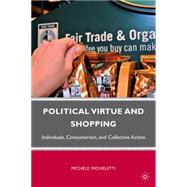 Political Virtue and Shopping Individuals, Consumerism, and Collective Action by Micheletti, Michele, 9780230102705