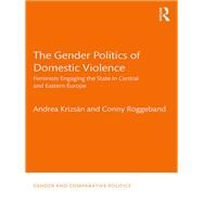 The Gender Politics of Domestic Violence by Krizsn, Andrea; Roggeband, Conny; Popa, Raluca Maria (CON), 9780367372705