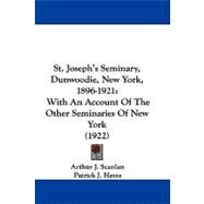 St. Joseph's Seminary, Dunwoodie, New York, 1896-1921, With An Account Of The Other Seminaries Of New York by Scanlan, Arthur J.; Hayes, Patrick J., 9780548782705