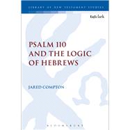 Psalm 110 and the Logic of Hebrews by Compton, Jared; Keith, Chris, 9780567662705